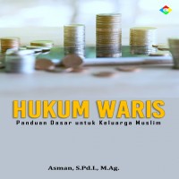 Hukum waris : panduan dasar untuk keluarga muslim kajian teori, praktik, dan contoh kasus
