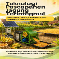 Teknologi Pascapanen Jagung Terintegrasi: Mendukung Peningkatan Mutu dan Ketahanan Pangan Desa