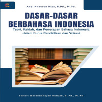 Dasar Dasar Berbahasa Indonesia: Teori Kaidah dan Penerapan Bahasa Indonesia dalam Dunia Pendidikan 