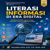 LITERASI INFORMASI DI ERA DIGITAL: Panduan Praktis untuk Cerdas Memilah Informasi di Dunia Maya 
