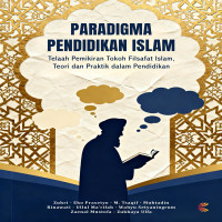 PARADIGMA PENDIDIKAN ISLAM Telaah Pemikiran Tokoh Filsafat Islam Teori dan Praktik dalam Pendidikan