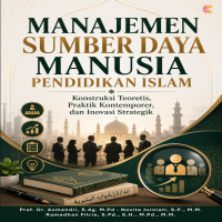 Manajemen Sumber Daya Manusia Pendidikan Islam: Konstruksi Teoretis Praktik Kontemporer dan Inovasi 