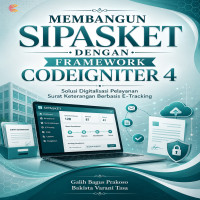 MEMBANGUN SIPASKET DENGAN FRAMEWORK CODEIGNITER 4 Solusi Digitalisasi Pelayanan Surat Keterangan Ber
