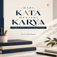 Dari Kata Menjadi Karya: Langkah Praktis Menulis Bagi Pemula 